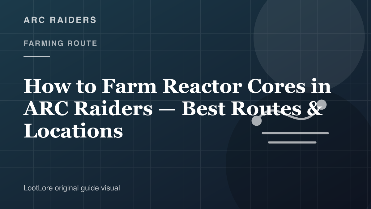 How to Farm Reactor Cores in ARC Raiders — Best Routes & Locations original farming route visual