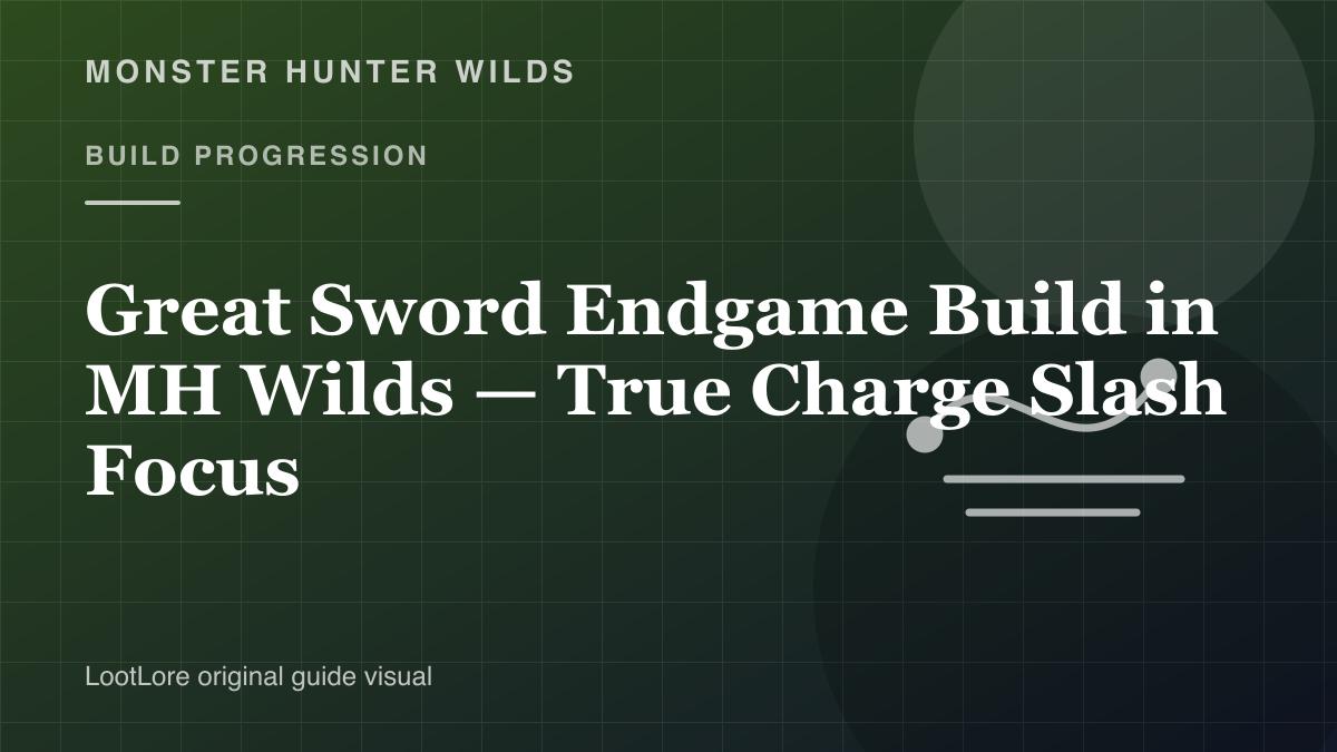 Great Sword Endgame Build in Monster Hunter Wilds — True Charge Slash Focus original build progression visual