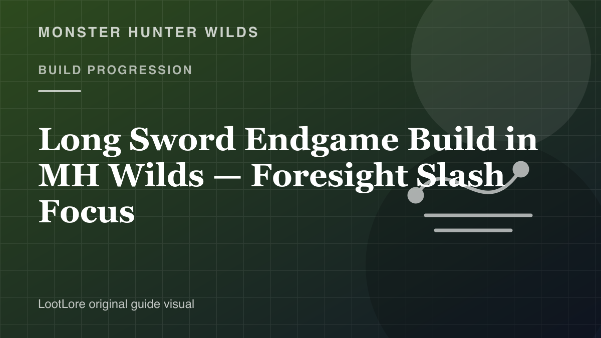 Long Sword Endgame Build in Monster Hunter Wilds — Foresight Slash Focus original build progression visual