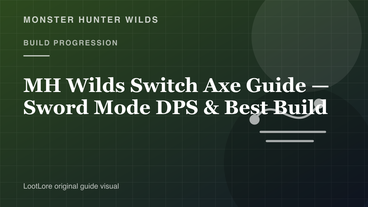 Monster Hunter Wilds Switch Axe Guide — Sword Mode DPS & Best Build original build progression visual