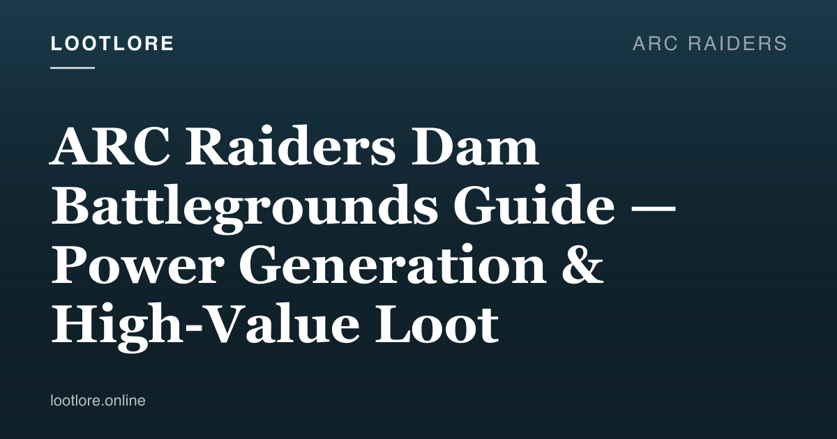 ARC Raiders guide cover for ARC Raiders Dam Battlegrounds Guide — Power Generation & High-Value Loot