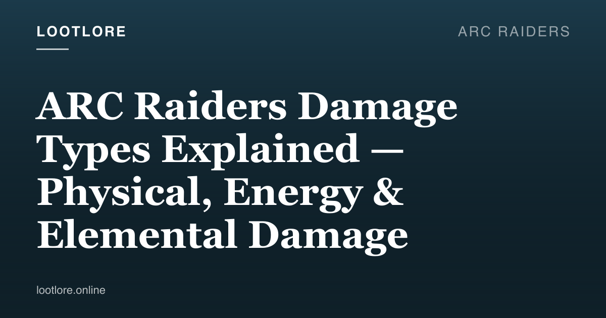 ARC Raiders guide cover for ARC Raiders Damage Types Explained — Physical, Energy & Elemental Damage