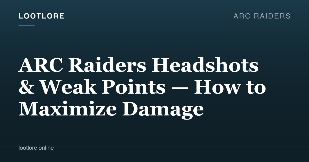 ARC Raiders guide cover for ARC Raiders Headshots & Weak Points — How to Maximize Damage