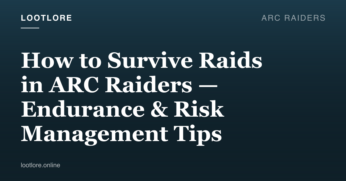 ARC Raiders guide cover for How to Survive Raids in ARC Raiders — Endurance & Risk Management Tips