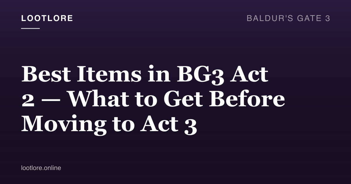 Baldur's Gate 3 guide cover for Best Items in BG3 Act 2 — What to Get Before Moving to Act 3