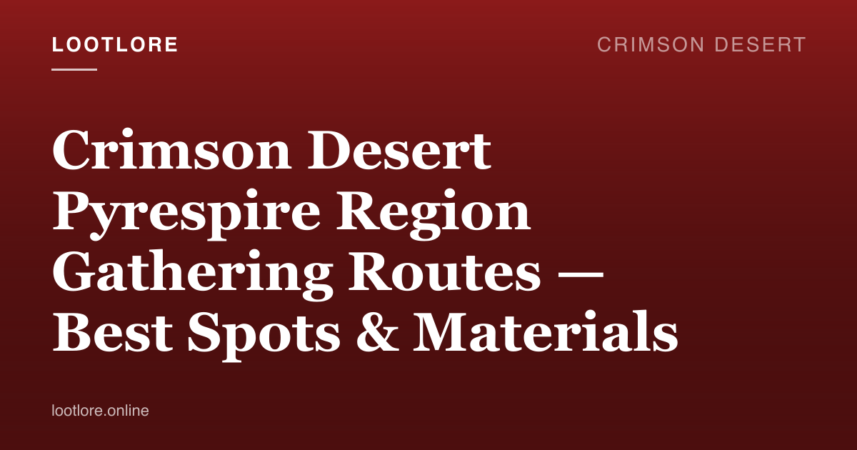 Crimson Desert Pyrespire volcanic gathering location