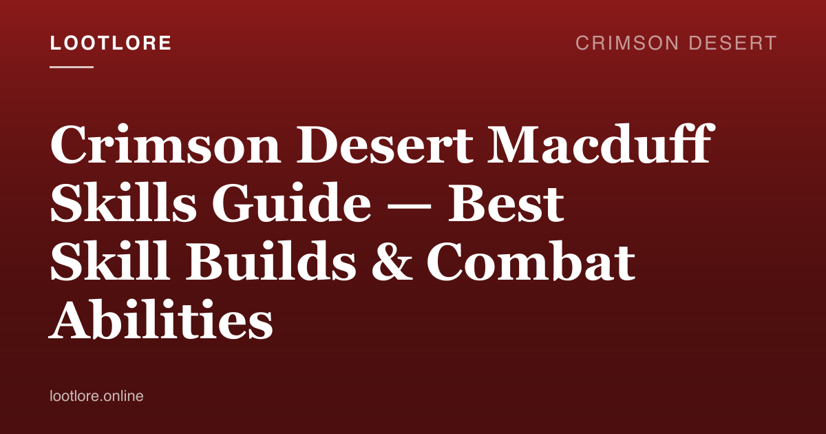 Crimson Desert guide cover for Crimson Desert Macduff Skills Guide — Best Skill Builds & Combat Abilities