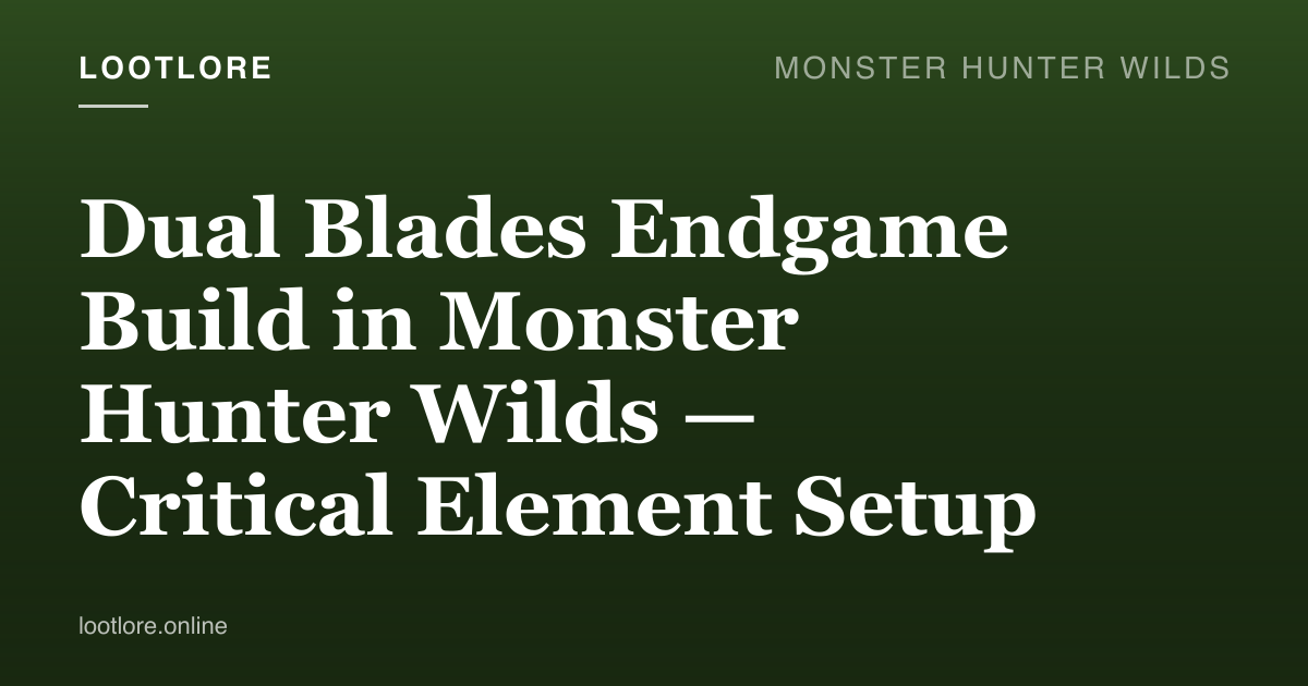 Dual Blades Critical Element endgame build in Monster Hunter Wilds