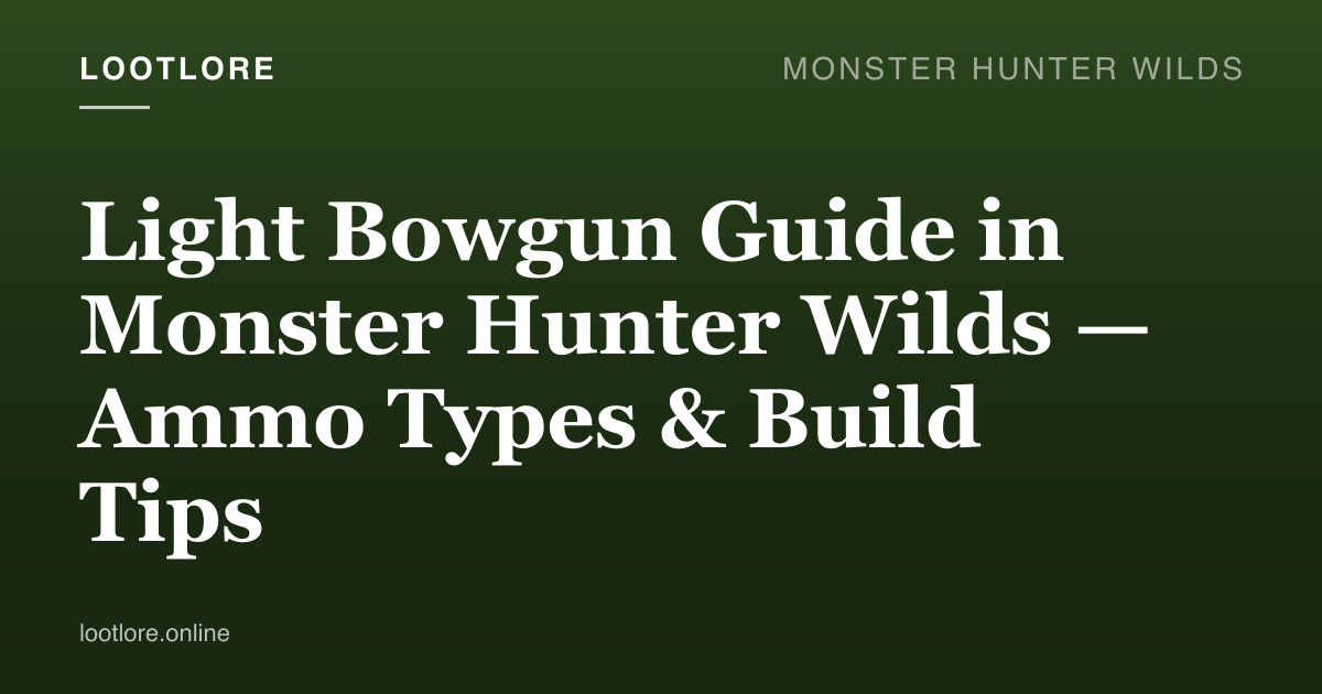 Monster Hunter Wilds guide cover for Light Bowgun Guide in Monster Hunter Wilds — Ammo Types & Build Tips