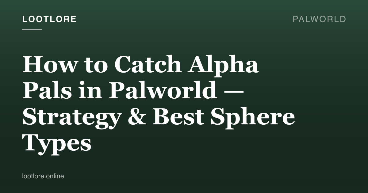 Palworld guide cover for How to Catch Alpha Pals in Palworld — Strategy & Best Sphere Types