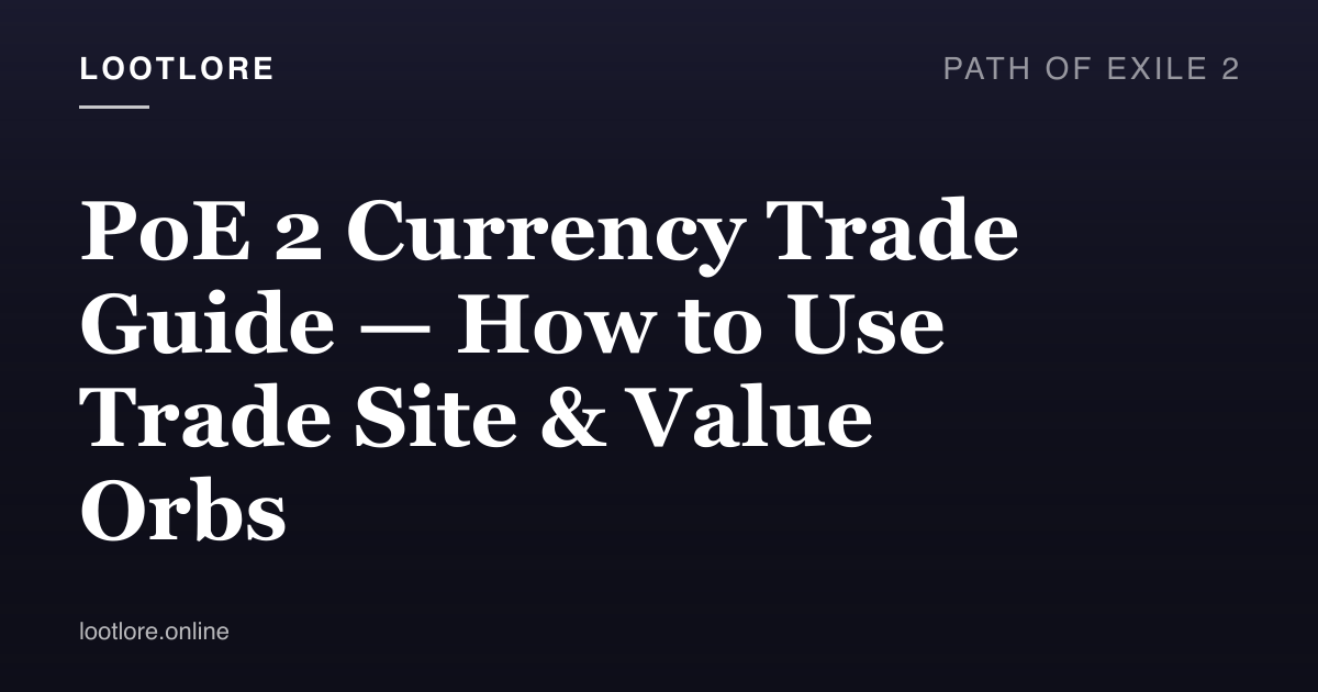 Path of Exile 2 guide cover for PoE 2 Currency Trade Guide — How to Use Trade Site & Value Orbs