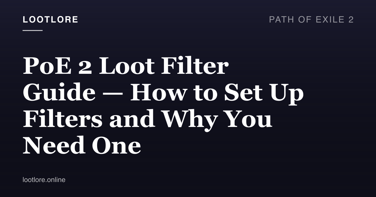 PoE 2 Loot Filter Guide — setup and customization