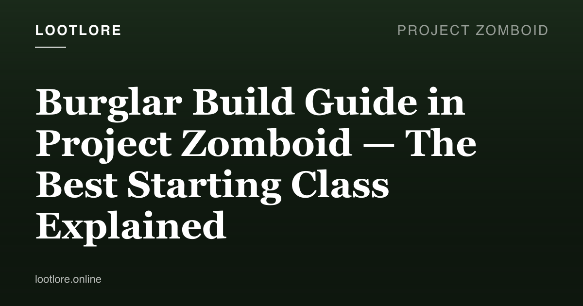 Project Zomboid guide cover for Burglar Build Guide in Project Zomboid — The Best Starting Class Explained