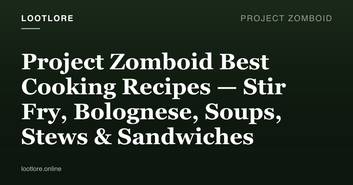 Project Zomboid cooking recipes — stir fry, soup, stew, sandwich stack