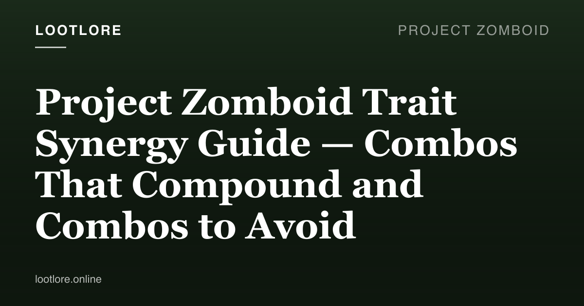 Project Zomboid trait synergy guide — best trait combos and anti-synergies